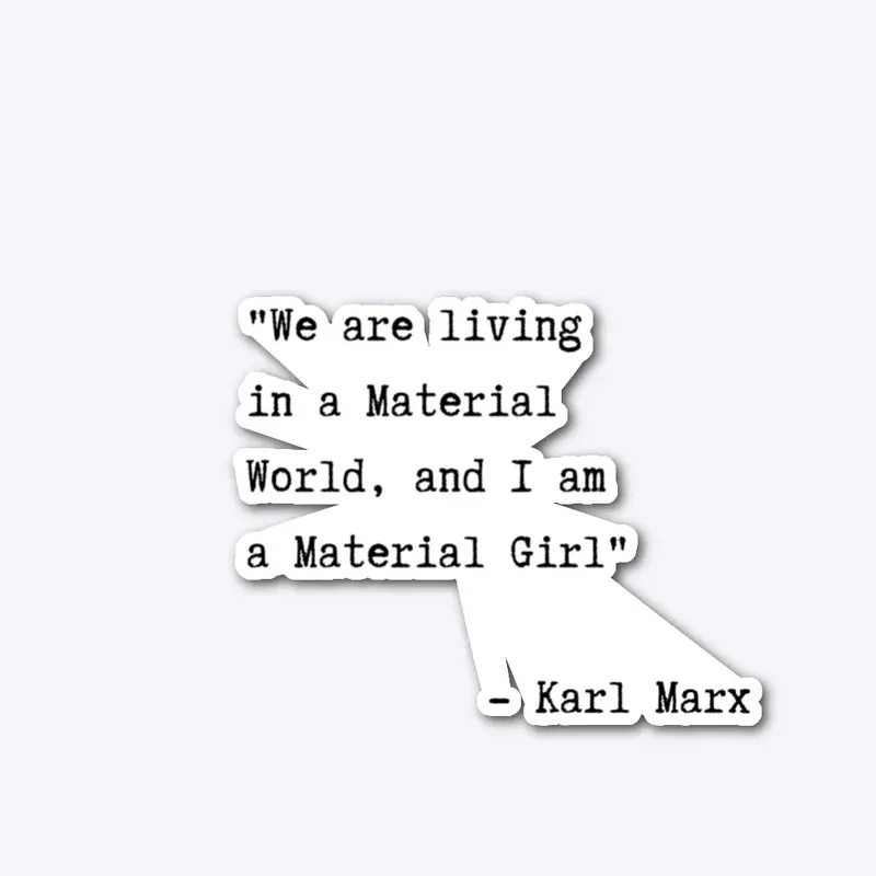 We are living in a Material World