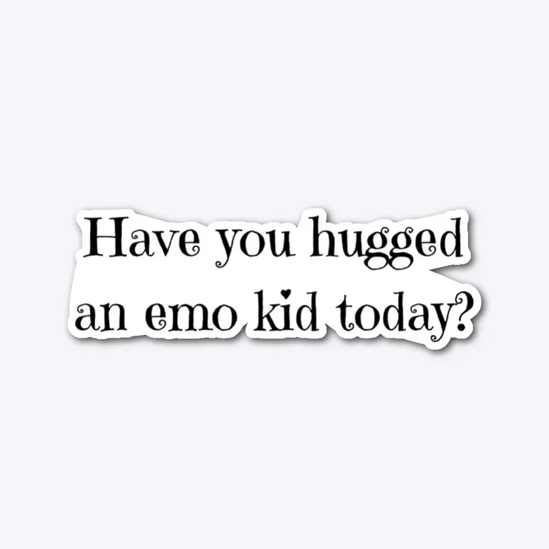 Have you hugged an emo kid today?