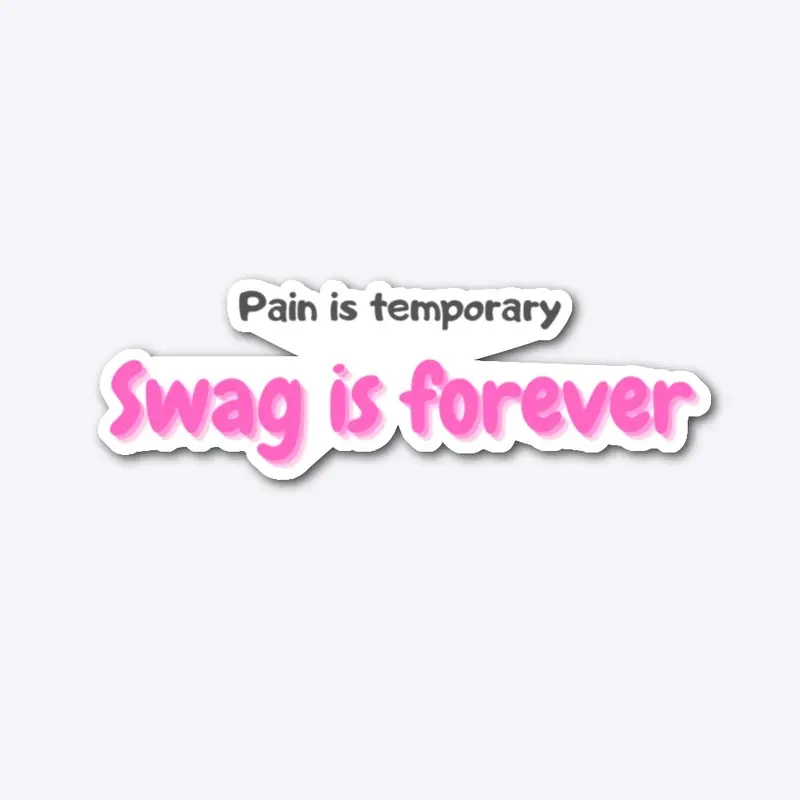 Pain is temporary. Swag is forever