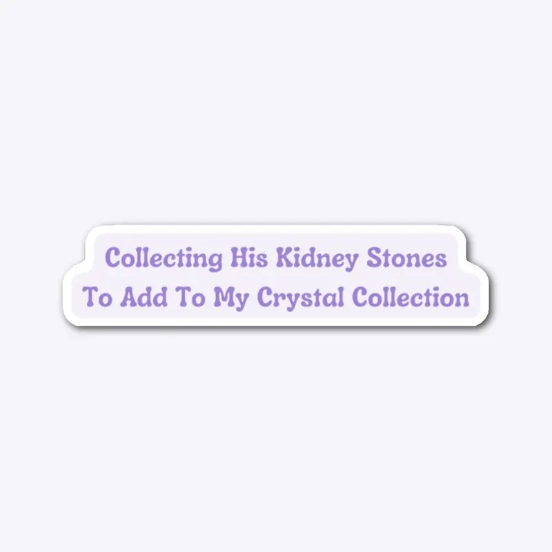 Collecting His Kidney Stones