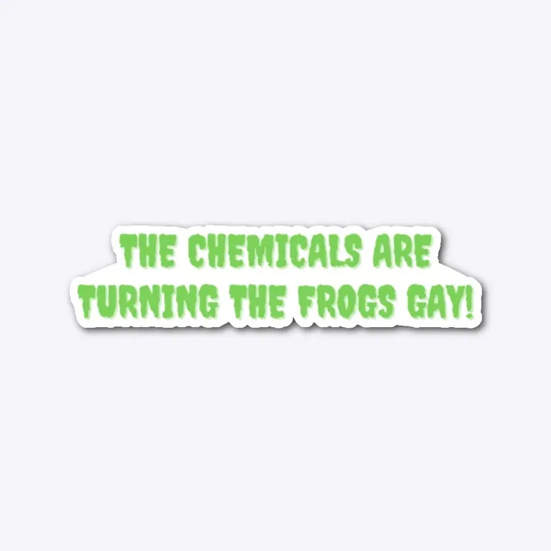 The Chemicals Are Turning The Frogs Gay!